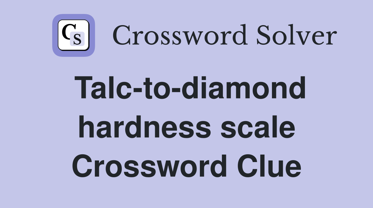 Talctodiamond hardness scale Crossword Clue Answers Crossword Solver